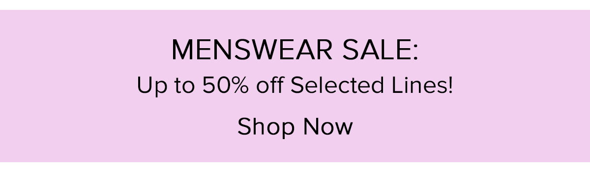 MENSWEAR SALE: Up to 50% off selected lines!