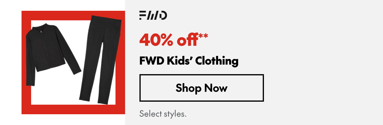 FWD Kids' Clothing
40% off
Our ticket price. Select styles.