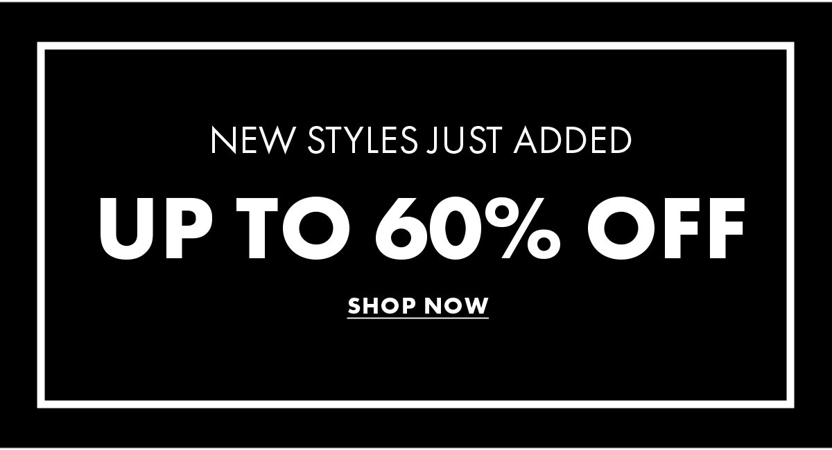 New Styles Just Added Up To 60% Off - Shop Now