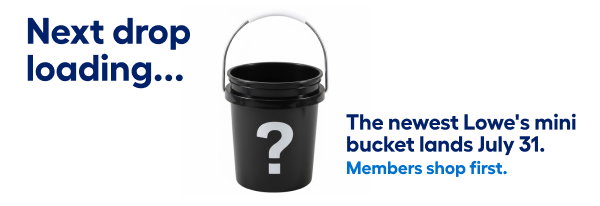 Next drop loading...The newest Lowe's mini bucket lands July 31.