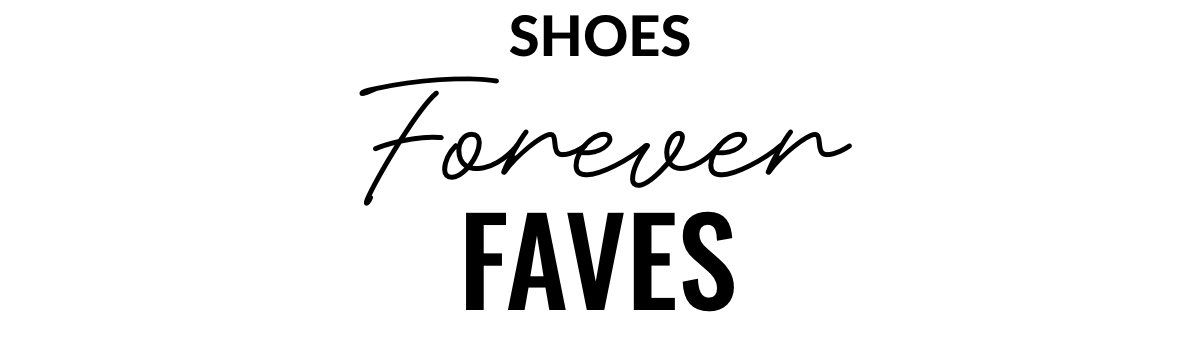 Shoes; Forever faves