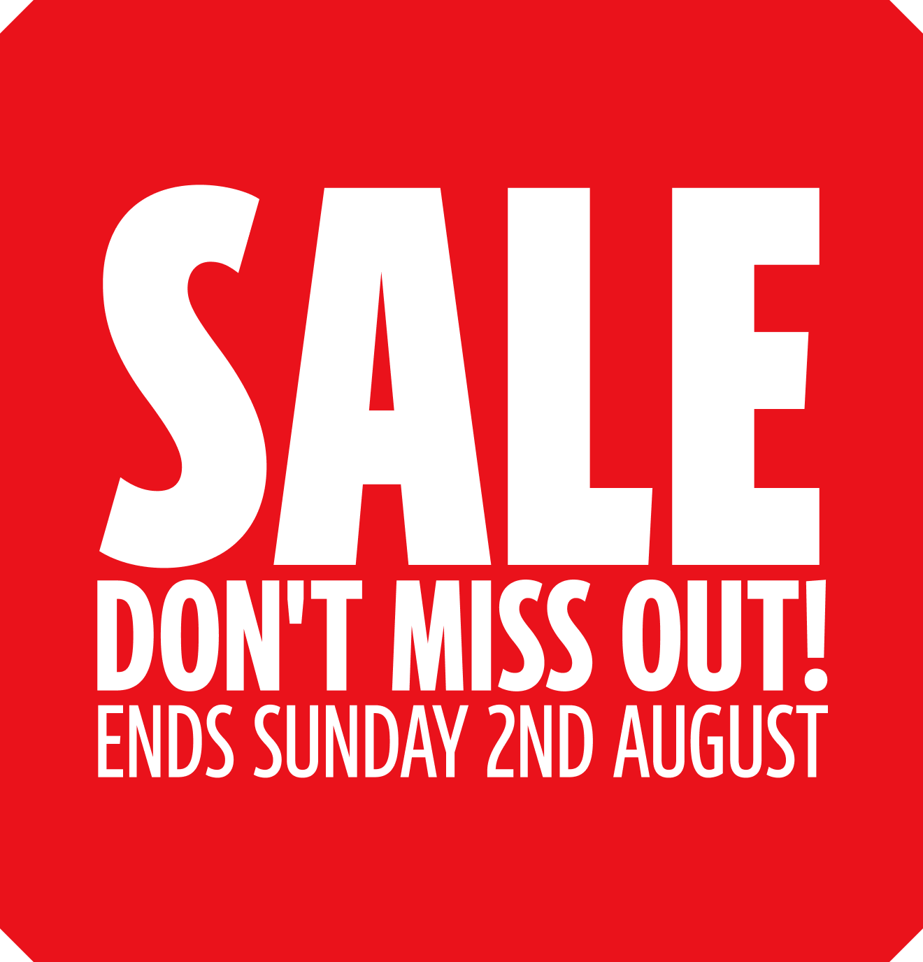 Sale. Dont miss out! Ends Sunday 2nd August
