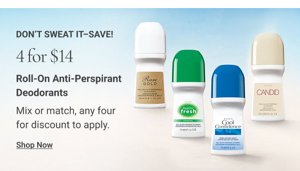Don’t Sweat It–Save! 4 for $14 Roll-On Anti-Perspirant Deodorants. Mix or match, any four for discount to apply. Shop Now 