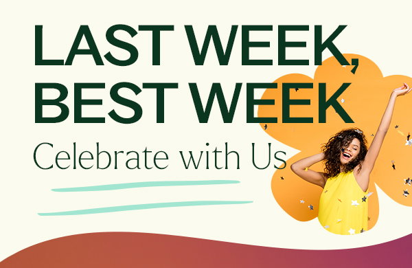 LAST WEEK TO CELEBRATE WITH US