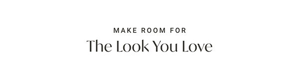 Make Room For: The Look You Love