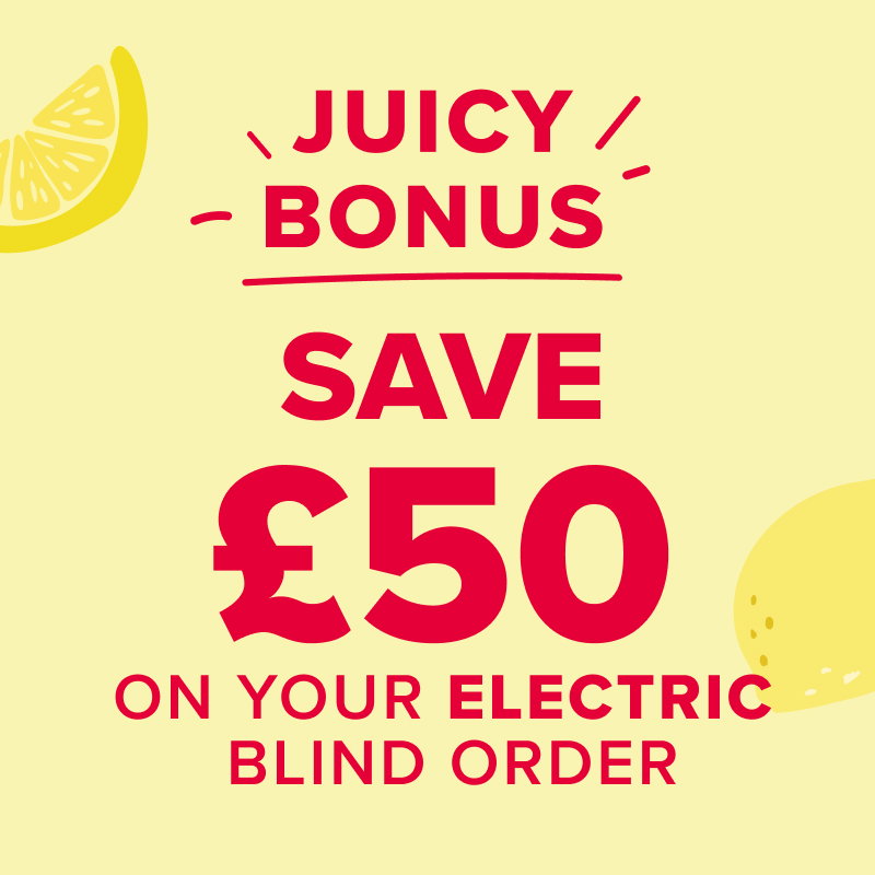 Juicy bonus in our summer sale - save £50 on your electric blind order