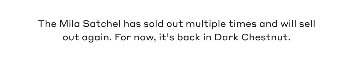 The Mila Satchel has sold out multiple times and will sell out again. For now, it's back in Dark Chestnut.