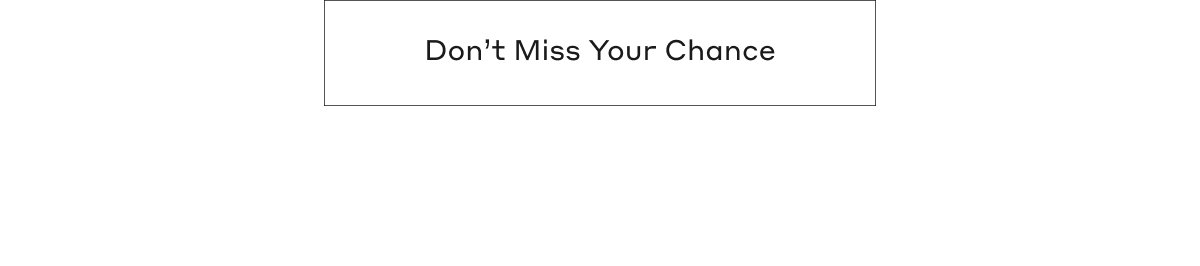 Don't Miss Your Chance
