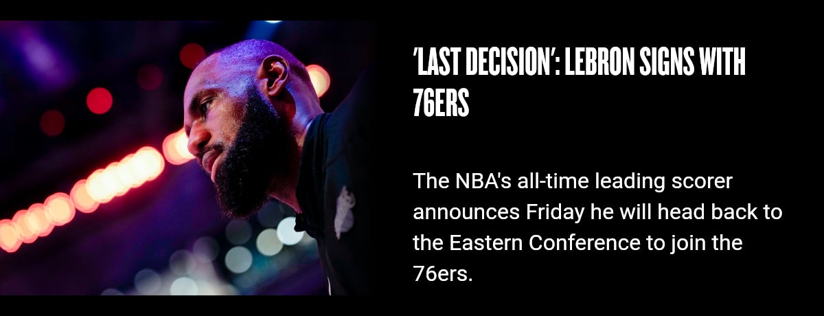 'Last decision': LeBron signs with 76ers