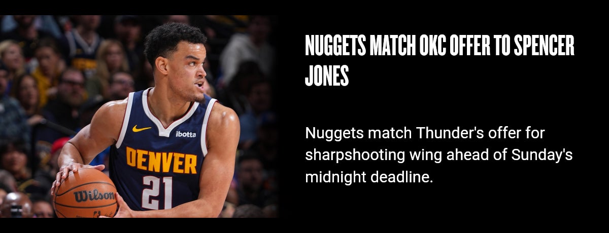 Nuggets match OKC offer to Spencer Jones