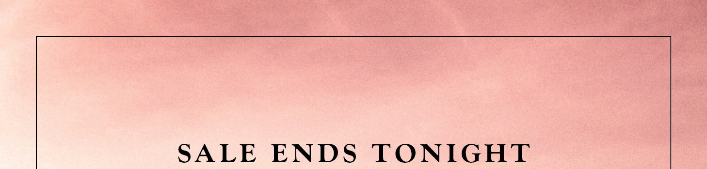 Sale Ends Tonight