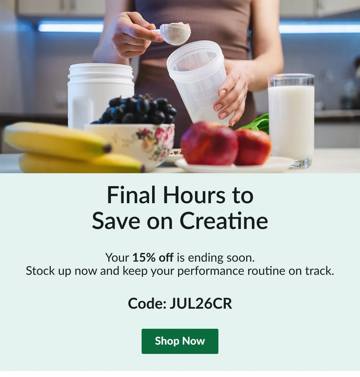 Final Hours to Save on Creatine. Your 15% off is ending soon. Stock up now and keep your performance routine on track. Code: JUL26CR. Shop Now