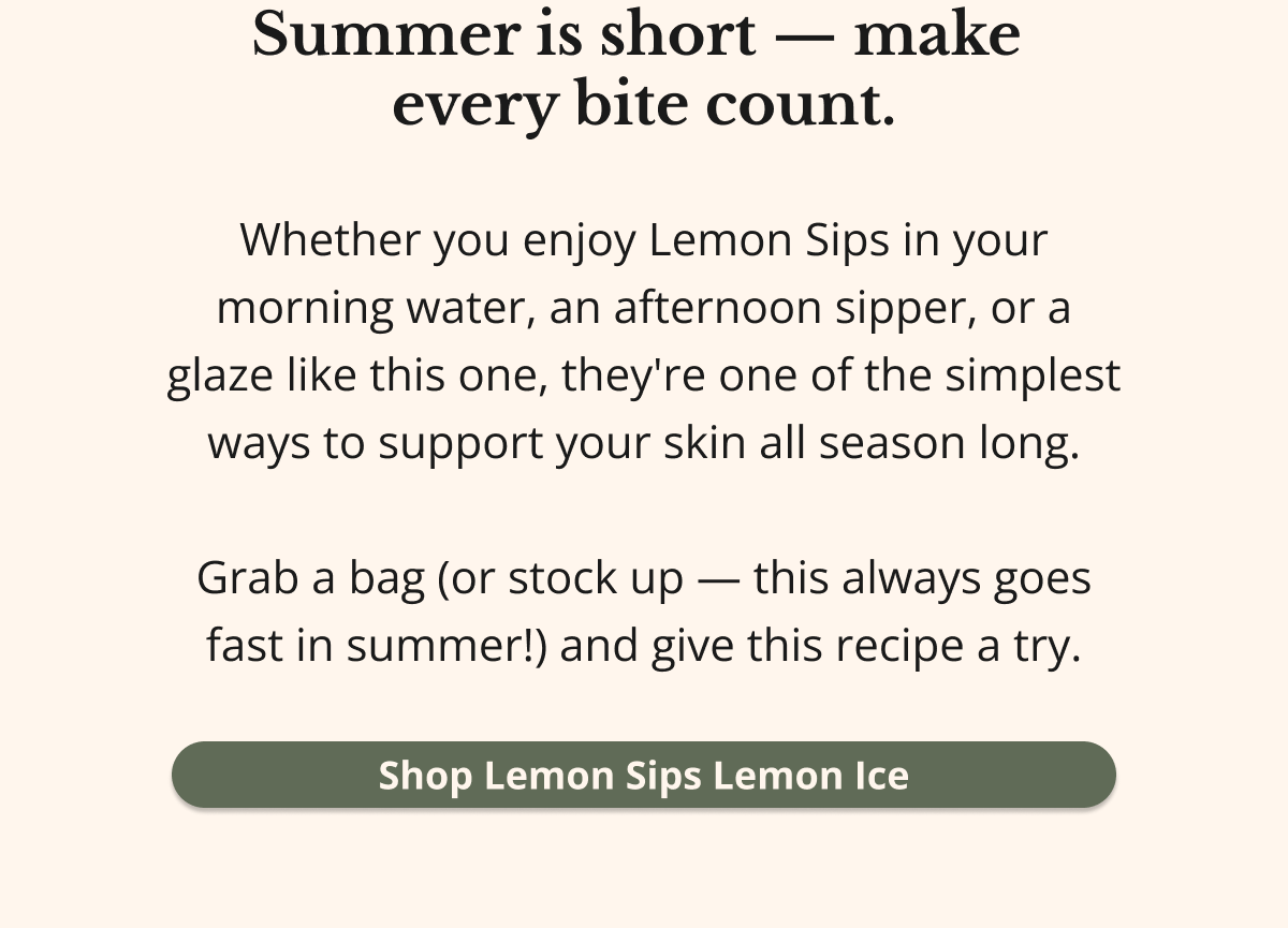 summer is short - make every bite count.