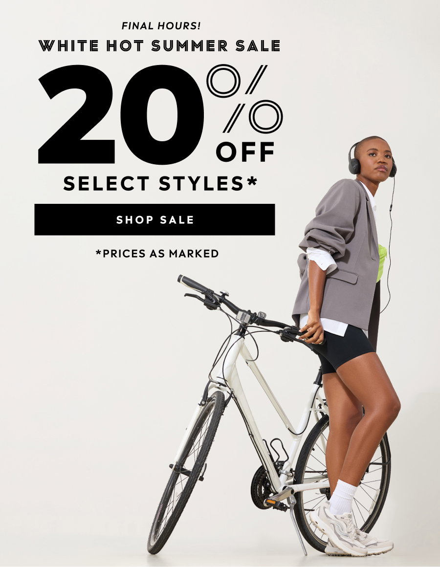 Final Hours! White Hot Summer Sale! 20% Off Select Styles* | *Priced As Marked. | Shop Sale
