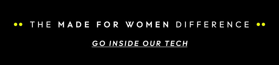 The Made For Women Difference | Go Inside Our Tech