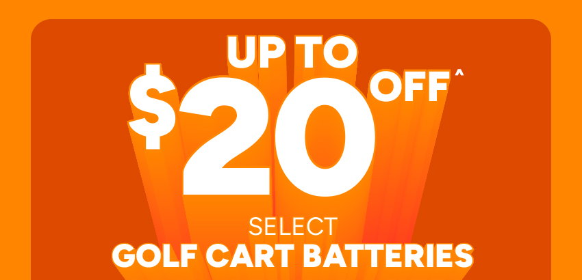 Up to $20 off^ select golf cart batteries