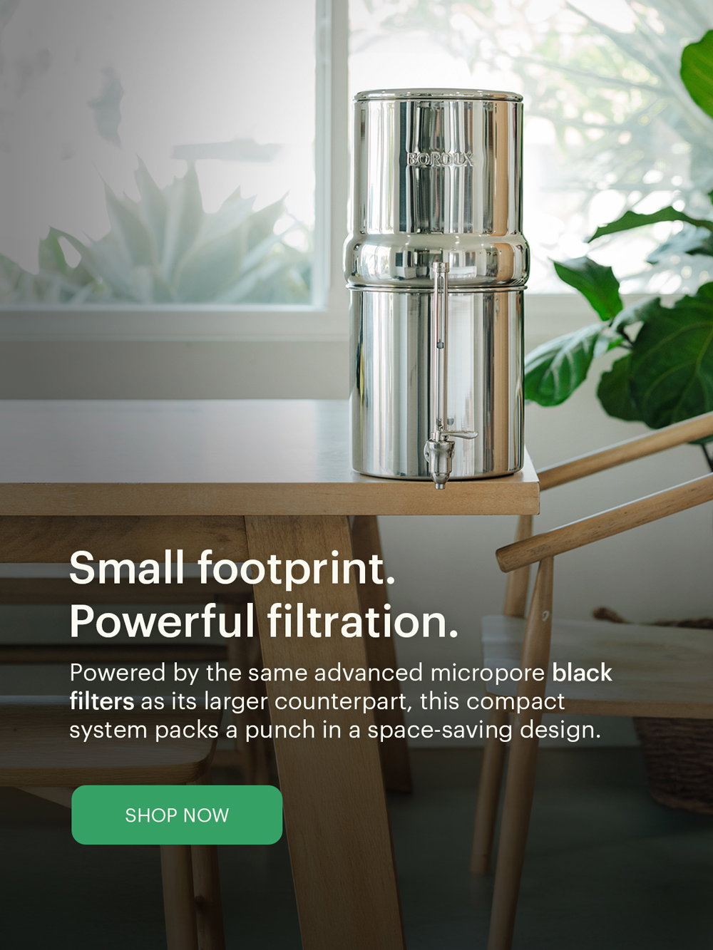 Small footprint. Powerful filtration.