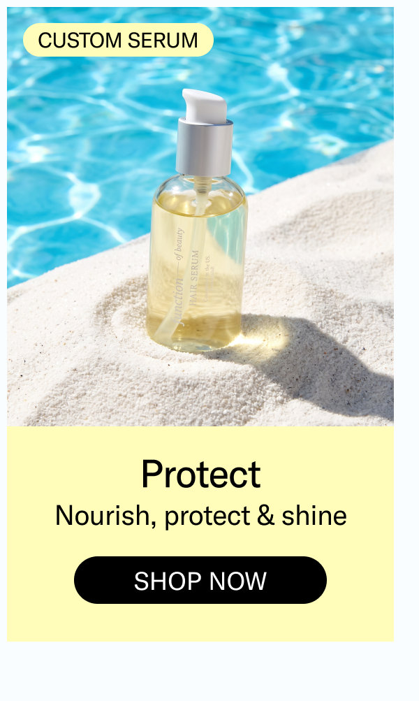 Protect | Nourish, protect & shine | Shop Now - Custom Serum