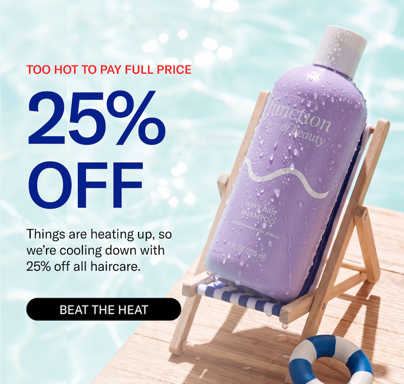 Too Hot To Pay Full Price | 25% Off | Things are heating up, so we're cooling with 25% off all haircare. | Beat The Heat