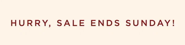 Hurry, Sale Ends Sunday!