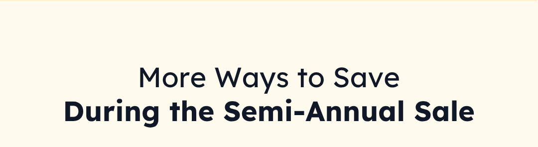 More Ways to Save During the Semi-Annual Sale