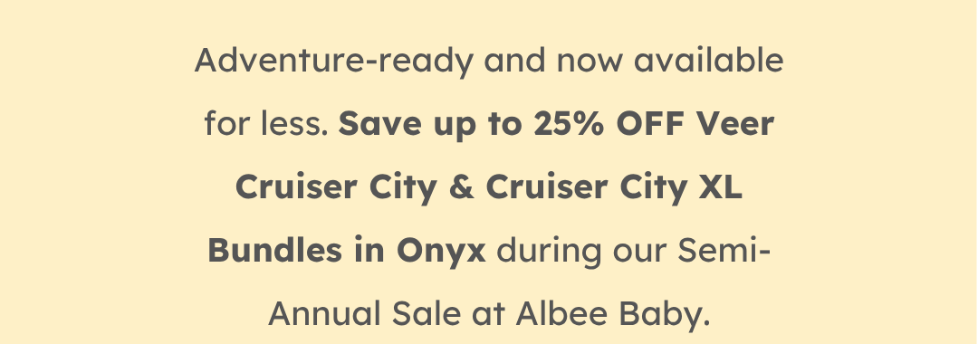 Adventure-ready and now available for less. Save up to 25% OFF Veer Cruiser City & Cruiser City XL Bundles in Onyx during our Semi-Annual Sale at Albee Baby.