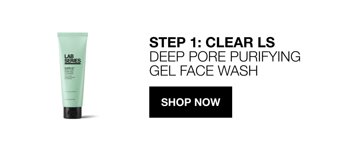 STEP 1: CLEAR LS DEEP PORE PURIFYING GEL FACE WASH | SHOP NOW