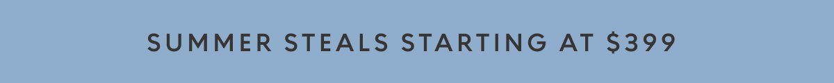 Summer steals starting at $399