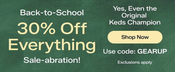 A green chalkboard-style background says Back-to-School 30% Off Everything Sale-abration! Yes, Even the Original Keds Champion. Exclusions apply. Use code GEARUP Shop Now
