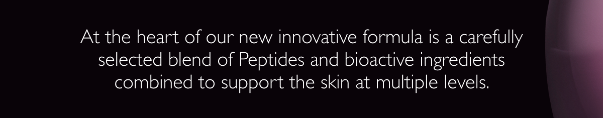At the heart of our new innovative formula is a...