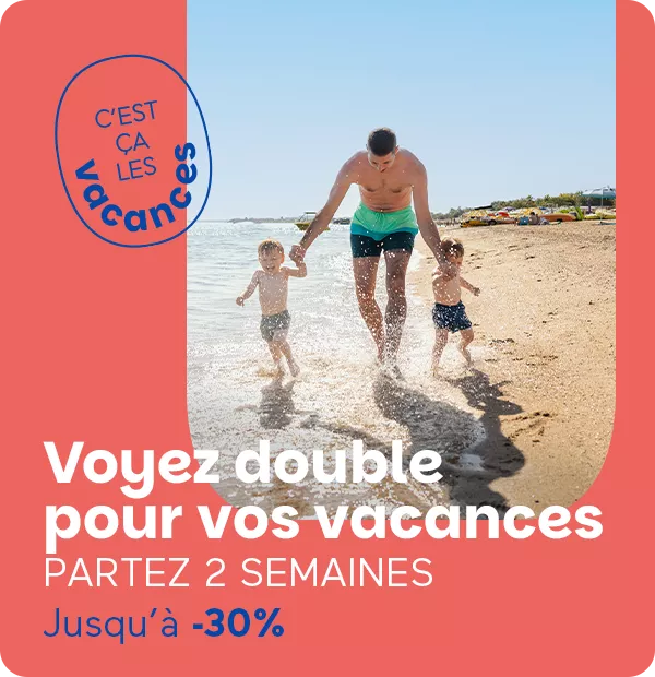 2 semaines consécutives et profitez de jusqu'à -30% sur votre séjour !