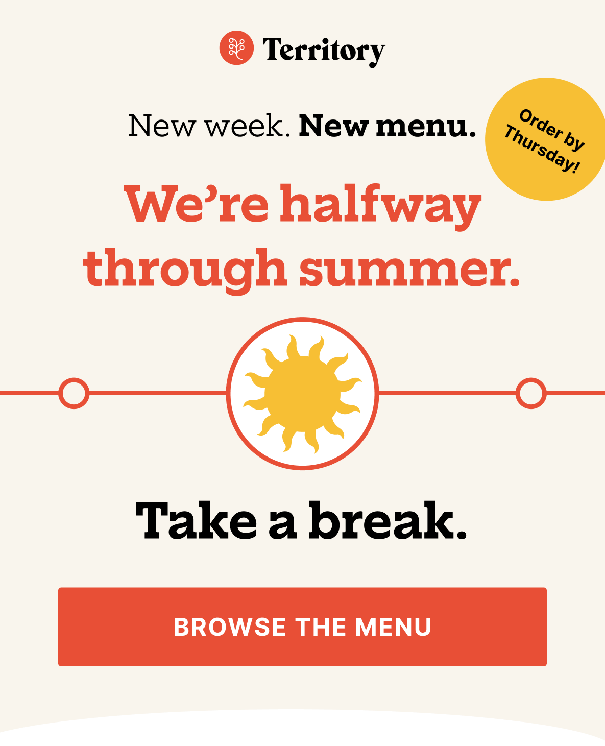 New week. New menu.  (Order by Thursday!)  We're halfway through summer.  Take a break.  [Browse The Menu]