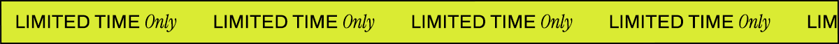 Limited Time Only