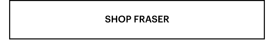 Shop Fraser
