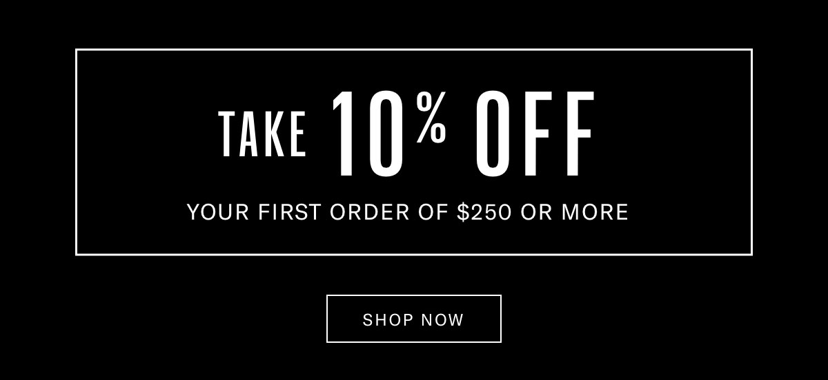Click here to take 10% off your first order of $250 or more.