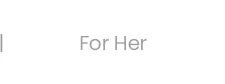 For Her