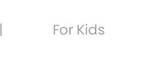 For Kids