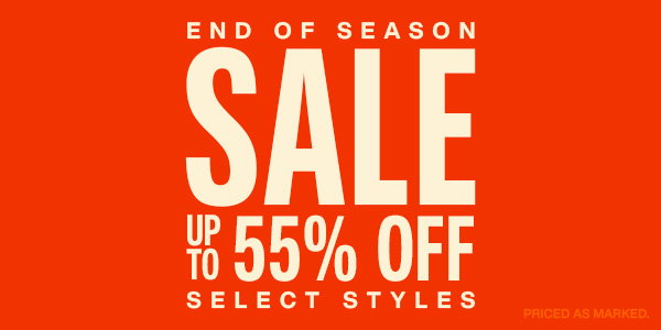 End of Season Sale: Up to 55% off select styles. Priced as marked.