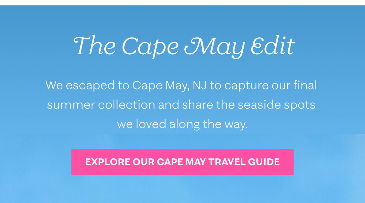The Cape May Edit