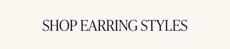 Shop earring styles.