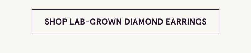 Click here to shop lab grown diamond earrings