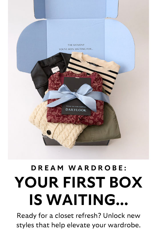 Dream Wardrobe: Your First Box Is Waiting... Ready for a closet refresh? Unlock new styles that help elevate your wardrobe.