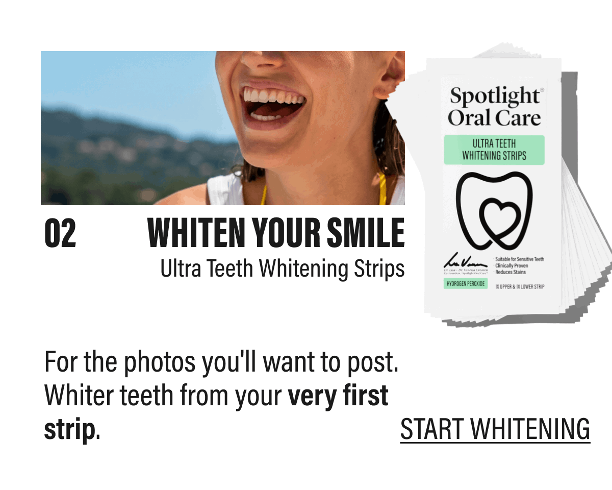 WHITEN YOUR SMILE - For the photos you'll want to post. Whiter teeth from your very first strip. | START WHITENING