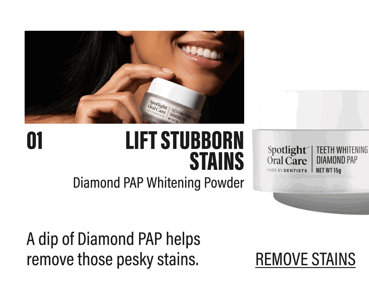 LIFT STUBBORN STAINS - A dip of Diamond PAP helps remove those pesky stains. | REMOVE STAINS