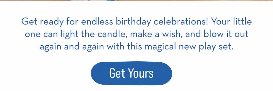 Get ready for endless birthday celebrations! Your little one can light the candle, make a wish, and blow it out again and again with this magical new play set. 