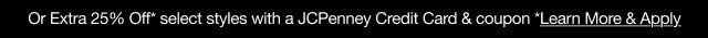 Or Extra 30% Off* select styles with a JCPenney Credit Card & coupon | *Learn More & Apply
