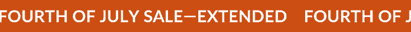 FOURTH OF JULY SALE—EXTENDED