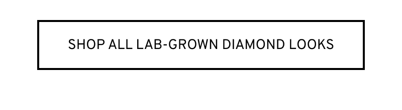 Click to Shop All Lab-Grown Diamond Looks