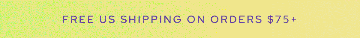 FREE US SHIPPING ON ORDERS $75+