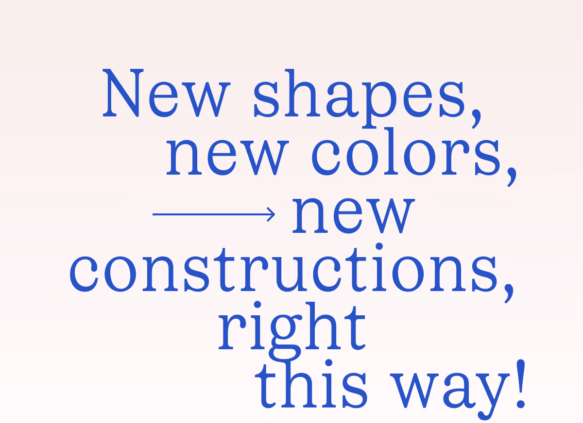 New shapes, new colors